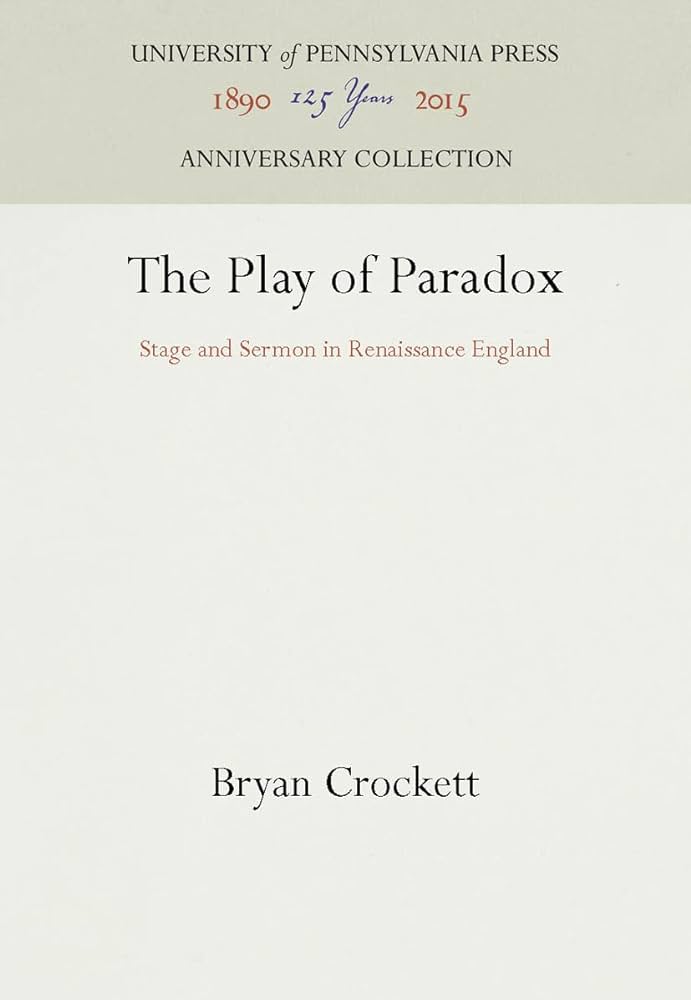 The Play of Paradox. Stage and Sermon in Renaissance England