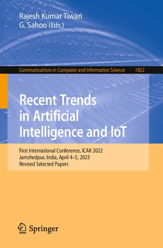 Recent Trends in Artificial Intelligence and IoT: First International Conference, ICAII 2022, Jamshedpur, India, April 4-5, 2023, Revised Selected ... in Computer and Information Science)