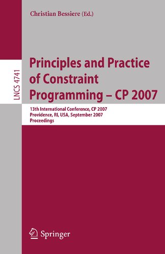 Principles and Practice of Constraint Programming - CP 2007: 13th International Conference, CP 2007, Providence, RI, USA, September 25-29, 2007, Proceedings (Lecture Notes in Computer Science, 4741)