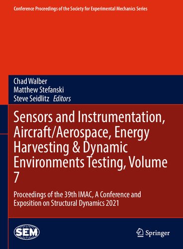 Sensors and Instrumentation, Aircraft/Aerospace, Energy Harvesting & Dynamic Environments Testing, Volume 7: Proceedings of the 39th IMAC, A ... Society for Experimental Mechanics Series)