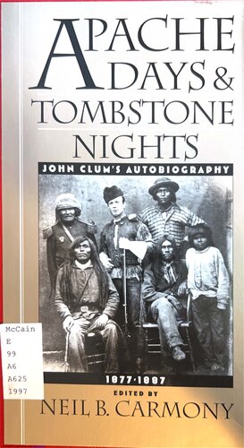 Apache Days and Tombstone Nights: John Clum's Autobiography, 1877 - 1887