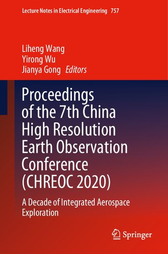 Proceedings of the 7th China High Resolution Earth Observation Conference (CHREOC 2020): A Decade of Integrated Aerospace Exploration (Lecture Notes in Electrical Engineering, 757)