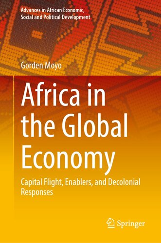 Africa in the Global Economy: Capital Flight, Enablers, and Decolonial Responses (Advances in African Economic, Social and Political Development)