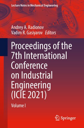 Proceedings of the 7th International Conference on Industrial Engineering (ICIE 2021): Volume I (Lecture Notes in Mechanical Engineering)
