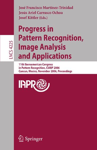 Progress in Pattern Recognition, Image Analysis and Applications: 11th Iberoamerican Congress on Pattern Recognition, CIARP 2006, Cancún, Mexico, ... (Lecture Notes in Computer Science, 4225)