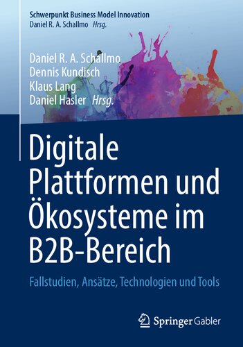 Digitale Plattformen und Ökosysteme im B2B-Bereich: Fallstudien, Ansätze, Technologien und Tools (Schwerpunkt Business Model Innovation) (German Edition)