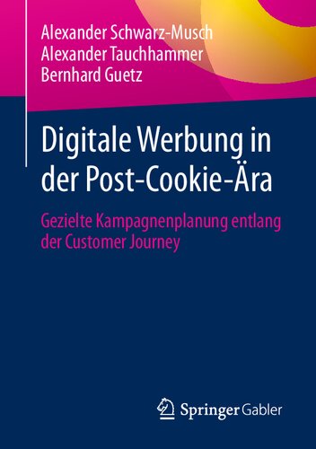 Digitale Werbung in der Post-Cookie-Ära: Gezielte Kampagnenplanung entlang der Customer Journey (German Edition)