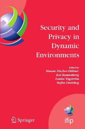 Security and Privacy in Dynamic Environments: Proceedings of the IFIP TC-11 21st International Information Security Conference (SEC 2006), 22-24 May ... and Communication Technology, 201)
