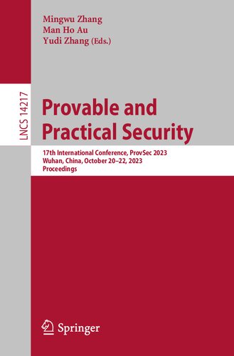 Provable and Practical Security: 17th International Conference, ProvSec 2023, Wuhan, China, October 20–22, 2023, Proceedings (Lecture Notes in Computer Science)