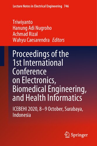 Proceedings of the 1st International Conference on Electronics, Biomedical Engineering, and Health Informatics: ICEBEHI 2020, 8-9 October, Surabaya, ... Notes in Electrical Engineering, 746)