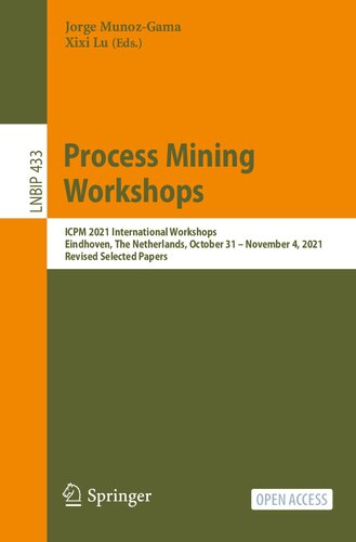 Process Mining Workshops: ICPM 2021 International Workshops, Eindhoven, The Netherlands, October 31 – November 4, 2021, Revised Selected Papers (Lecture Notes in Business Information Processing)