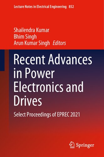 Recent Advances in Power Electronics and Drives: Select Proceedings of EPREC 2021 (Lecture Notes in Electrical Engineering, 852)