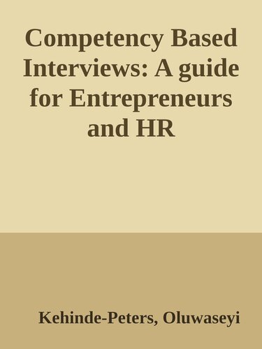 Competency Based Interviews: A guide for Entrepreneurs and HR Professionals : How to select the best candidates that positively impact your business growth