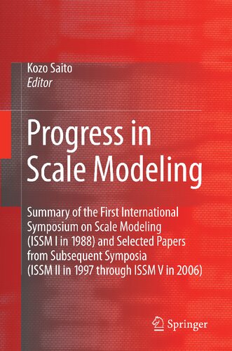 Progress in Scale Modeling: Summary of the First International Symposium on Scale Modeling (ISSM I in 1988) and Selected Papers from Subsequent Symposia (ISSM II in 1997 through ISSM V in 2006)