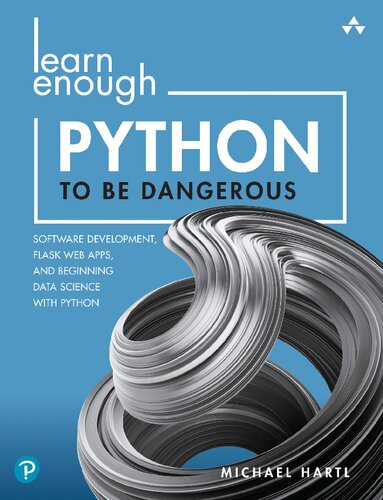 Learn Enough Python to Be Dangerous: Software Development, Flask Web Apps, and Beginning Data Science with Python