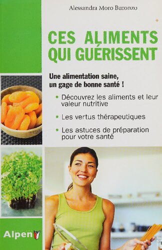 Ces aliments qui guérissent: Le guide des aliments sains