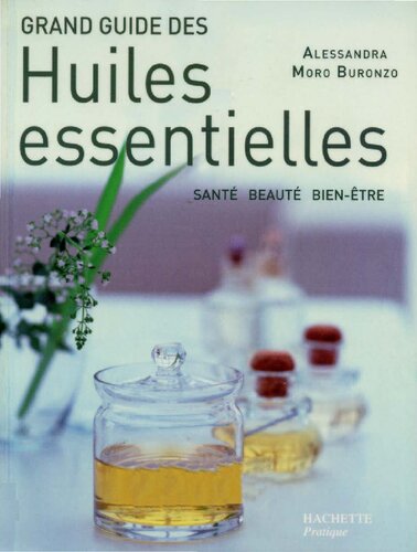 Grand guide des huiles essentielles : santé, beauté, bien-être