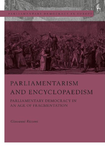 Parliamentarism and Encyclopaedism: Parliamentary Democracy in an Age of Fragmentation (Parliamentary Democracy in Europe)