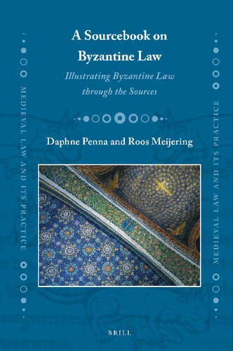 A Sourcebook on Byzantine Law: Illustrating Byzantine Law Through the Sources (Medieval Law and Its Practice, 34)