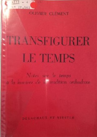 Transfigurer le temps: notes sur le temps à la lumière de la tradition orthodoxe