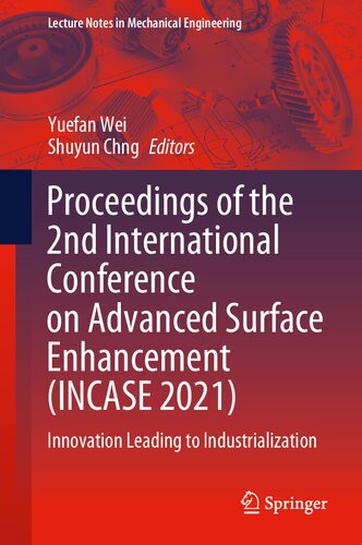 Proceedings of the 2nd International Conference on Advanced Surface Enhancement (INCASE 2021): Innovation Leading to Industrialization (Lecture Notes in Mechanical Engineering)