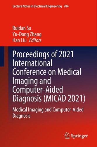 Proceedings of 2021 International Conference on Medical Imaging and Computer-Aided Diagnosis (MICAD 2021): Medical Imaging and Computer-Aided Diagnosis (Lecture Notes in Electrical Engineering, 784)
