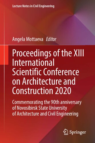 Proceedings of the XIII International Scientific Conference on Architecture and Construction 2020: Commemorating the 90th anniversary of Novosibirsk ... (Lecture Notes in Civil Engineering, 130)