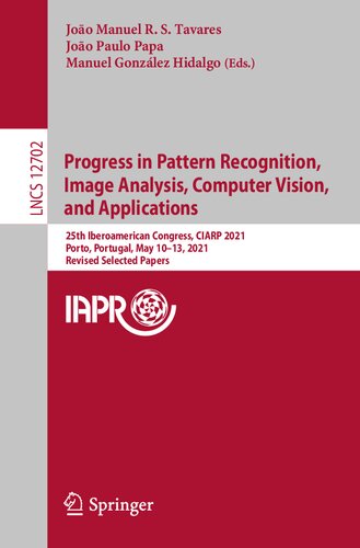 Progress in Pattern Recognition, Image Analysis, Computer Vision, and Applications: 25th Iberoamerican Congress, CIARP 2021, Porto, Portugal, May ... Papers (Lecture Notes in Computer Science)