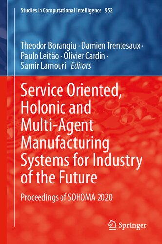 Service Oriented, Holonic and Multi-Agent Manufacturing Systems for Industry of the Future: Proceedings of SOHOMA 2020 (Studies in Computational Intelligence, 952)