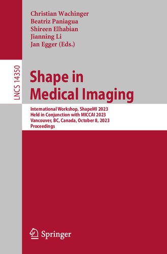 Shape in Medical Imaging: International Workshop, ShapeMI 2023, Held in Conjunction with MICCAI 2023, Vancouver, BC, Canada, October 8, 2023, Proceedings (Lecture Notes in Computer Science)