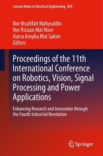 Proceedings of the 11th International Conference on Robotics, Vision, Signal Processing and Power Applications: Enhancing Research and Innovation ... Notes in Electrical Engineering, 829)