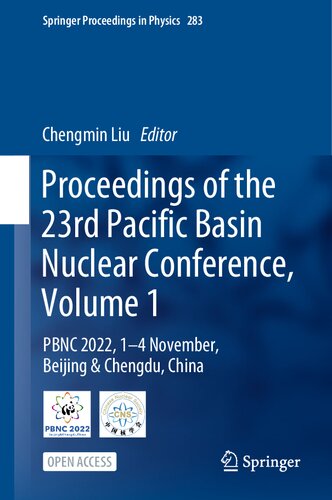 Proceedings of the 23rd Pacific Basin Nuclear Conference, Volume 1: PBNC 2022, 1 - 4 November, Beijing & Chengdu, China (Springer Proceedings in Physics, 283)