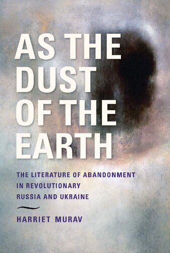 As the Dust of the Earth: The Literature of Abandonment in Revolutionary Russia and Ukraine (Jews of Eastern Europe)