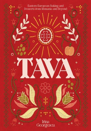 Tava: Eastern European Baking and Desserts from Romania and Beyond