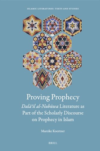 Proving Prophecy, Dalail Al-Nubuwa Literature As Part of the Scholarly Discourse on Prophecy in Islam (Islamic Literatures: Texts and Studies, 5) (English, German and Arabic Edition)