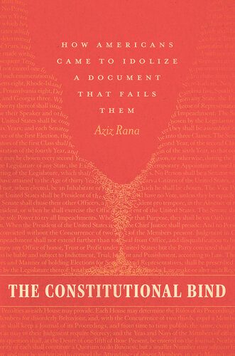 The Constitutional Bind : How Americans Came to Idolize a Document That Fails Them