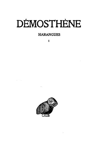 Démosthène: Harangues. Tome I: Sur les Symmories - Pour les Mégalopolitains - Première Philippique -Pour la liberté des Rhodiens - Sur l'organisation financière - Olynthiennes