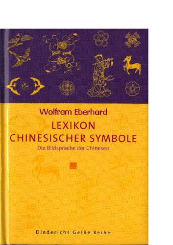 Lexikon chinesischer Symbole: Die Bildsprache der Chinesen