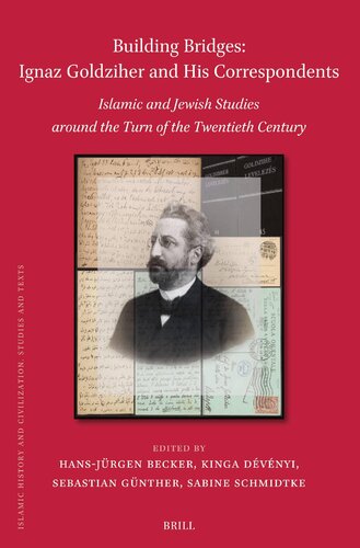 Building Bridges: Ignaz Goldziher and His Correspondents; Islamic and Jewish Studies Around the Turn of the Twentieth Century