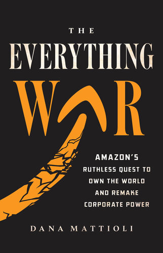 The Everything War - Amazon’s Ruthless Quest to Own the World and Remake Corporate Power