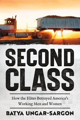 Second Class - How the Elites Betrayed America's Working Men and Women