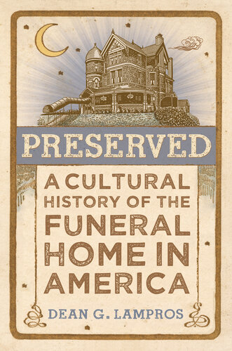 Preserved - A Cultural History of the Funeral Home in America