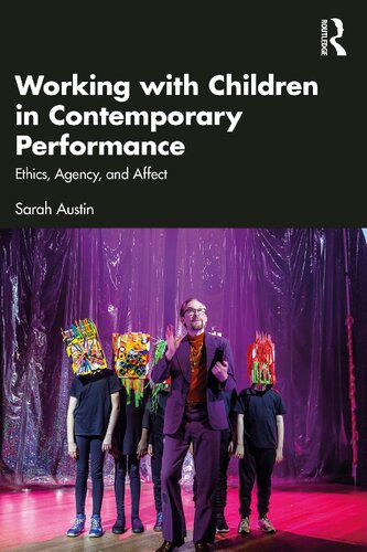Working With Children in Contemporary Performance: Ethics, Agency, and Affect; First Edition