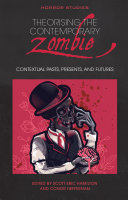 Theorising the Contemporary Zombie: Contextual Pasts, Presents, and Futures
