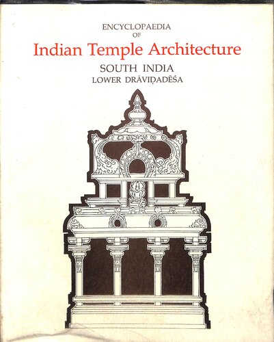 Encyclopaedia of Indian Temple Architecture. South India. Lower Dravidadesa. 200 B. C. - A. D. 1324. TWO VOLUME SET
