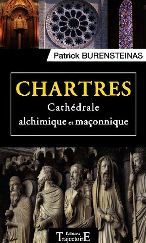 Chartres: cathédrale alchimique et maçonnique