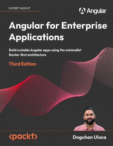 Angular for Enterprise Applications: Build scalable Angular apps using the minimalist Router-first architecture,3rd Edition