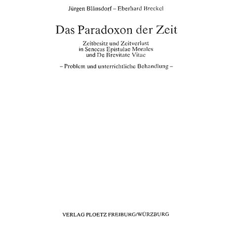 Das Paradoxon der Zeit. Zeitbesitz und Zeitverlust in Senecas Epistulae Morales und De Brevitate Vitae. Problem und unterrichtliche Behandlung