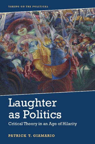Laughter As Politics: Critical Theory in an Age of Hilarity (Taking on the Political)