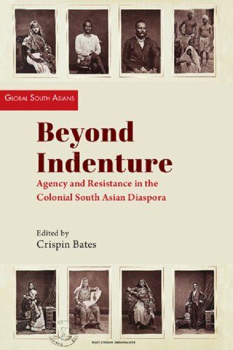 Beyond Indenture: Agency and Resistance in the Colonial South Asian Diaspora (Global South Asians)